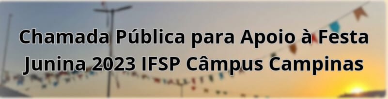 Chamada pública para a festa junina 2023 IFSP Câmpus Campinas